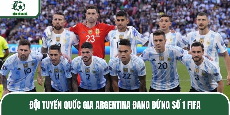 ĐTQG Argentina đang đứng số 1 ở BXH FIFA