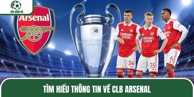 Tìm hiểu thông tin về CLB Arsenal