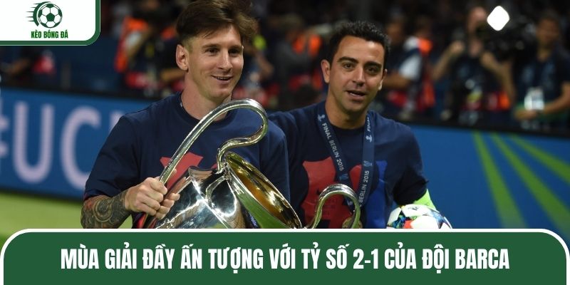 Mùa giải đầy ấn tượng với tỷ số 2-1 của đội Barca