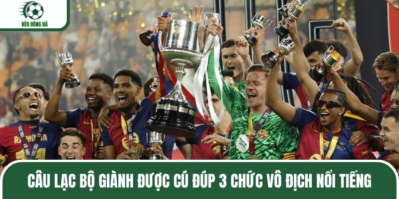 Câu lạc bộ giành được cú đúp 3 chức vô địch nổi tiếng
