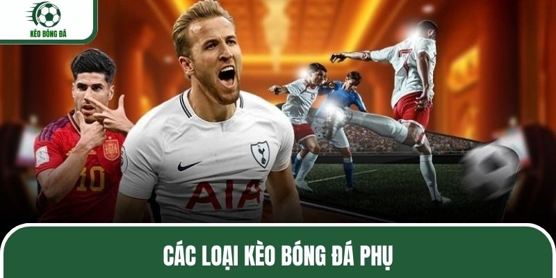 Những loại kèo bóng đá phụ nên biết
