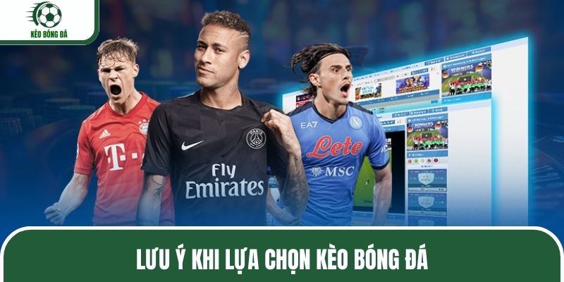 Điều nên chú ý khi xem các loại kèo bóng đá