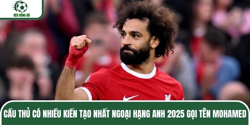 Cầu thủ có nhiều kiến tạo nhất Ngoại hạng Anh 2025 gọi tên Mohamed