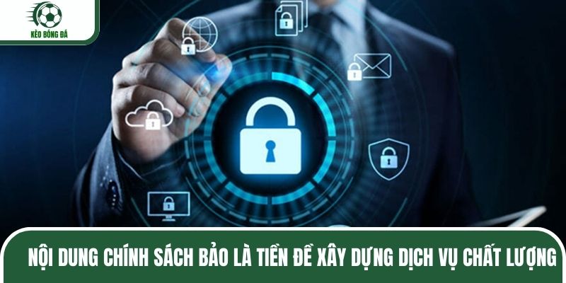 Nội dung chính sách bảo mật là tiền đề xây dựng dịch vụ chất lượng