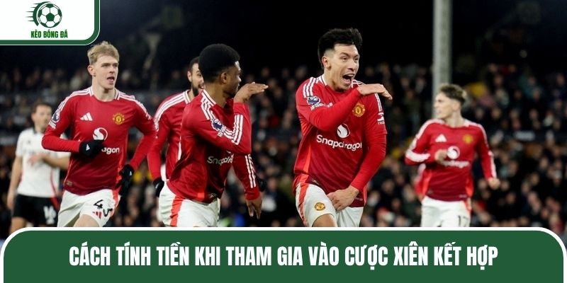 Cách tính tiền khi tham gia vào cược xiên kết hợp