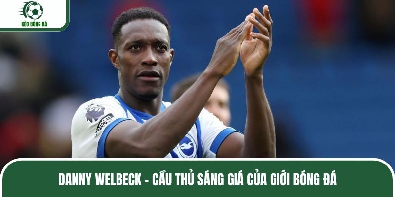 Danny Welbeck - Cầu thủ sáng giá của giới bóng đá