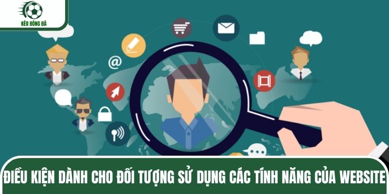Điều kiện dành cho đối tượng sử dụng các tính năng của website