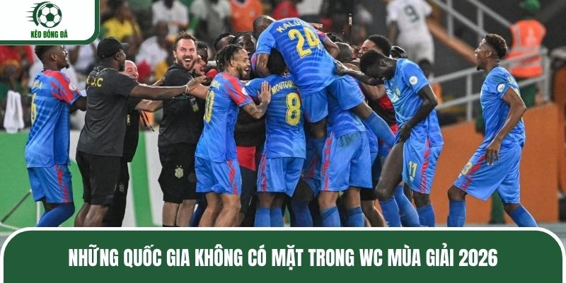 Những quốc gia không có mặt trong WC mùa giải 2026