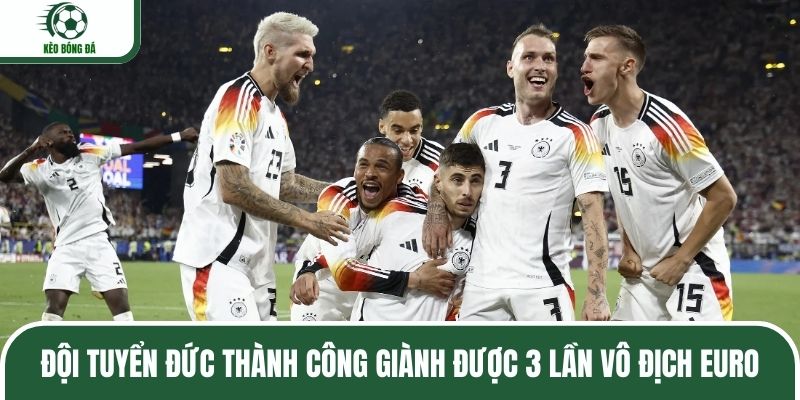 Đội tuyển Đức thành công giành được 3 lần vô địch Euro