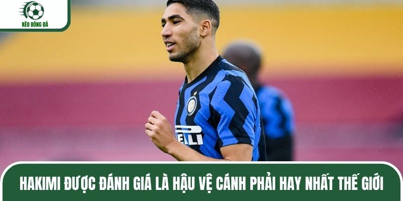 Hakimi được đánh giá là hậu vệ cánh phải hay nhất thế giới