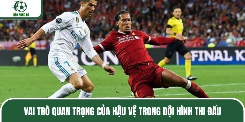 Vai trò quan trọng của hậu vệ trong đội hình thi đấu