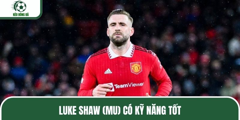 Luke Shaw (MU) có kỹ năng tốt