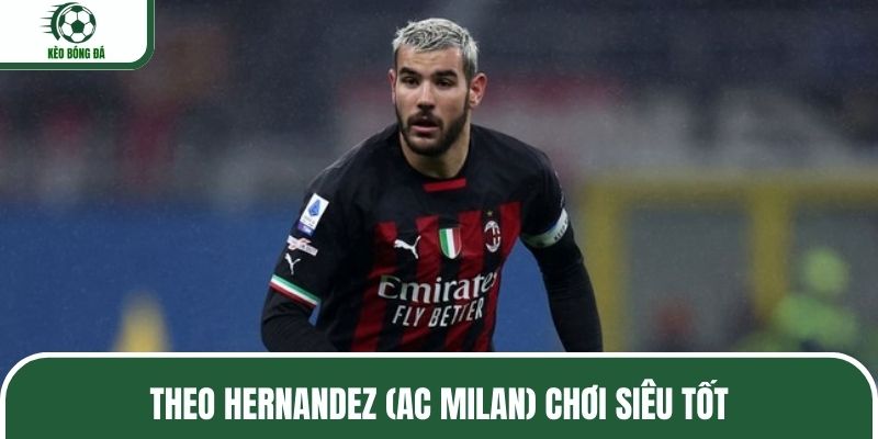 Theo Hernandez (AC Milan) chơi siêu tốt
