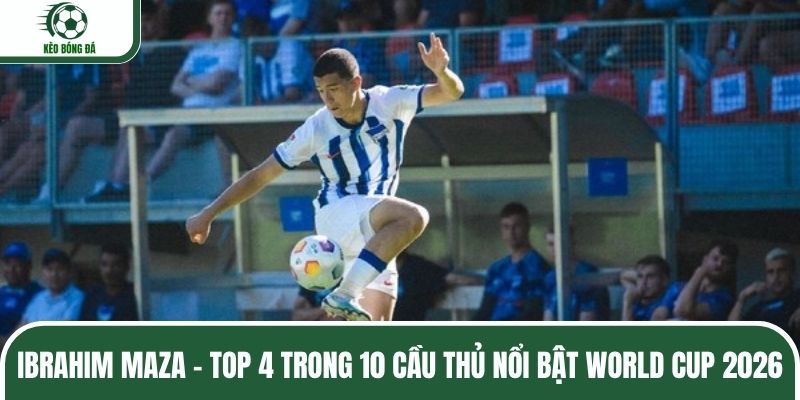 Ibrahim Maza - Top 4 trong 10 cầu thủ nổi bật World Cup 2026