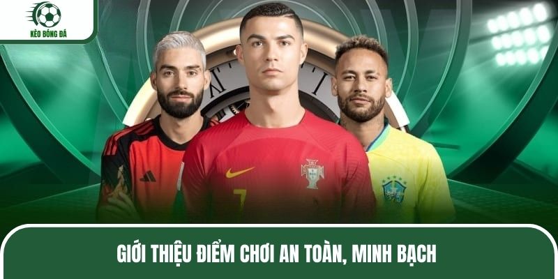 Giới thiệu điểm chơi an toàn, minh bạch