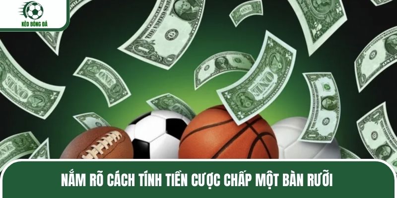 Nắm rõ cách tính tiền cược chấp một bàn rưỡi