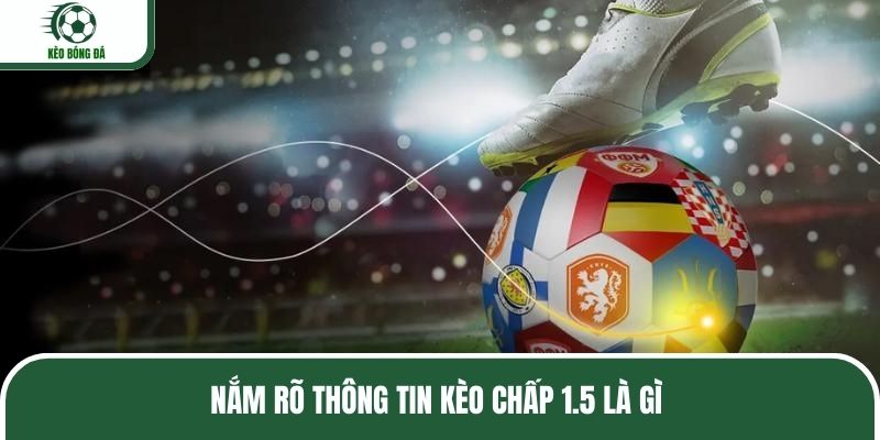Nắm rõ thông tin kèo chấp 1.5 là gì