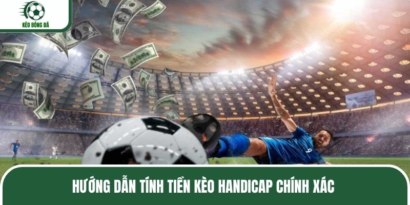Hướng dẫn tính tiền kèo handicap chính xác