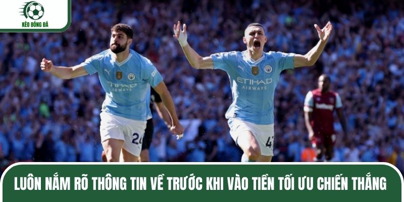 Luôn nắm rõ thông tin về trước khi vào tiền tối ưu chiến thắng