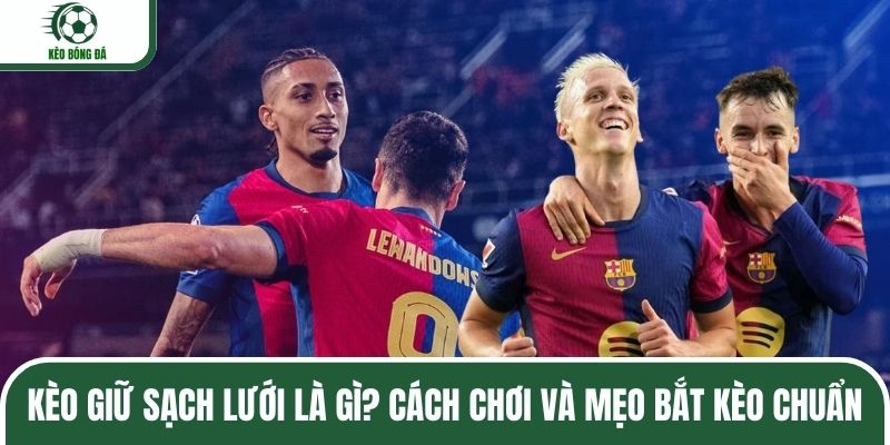 Kèo giữ sạch lưới - Mẹo bắt kèo chuẩn xác