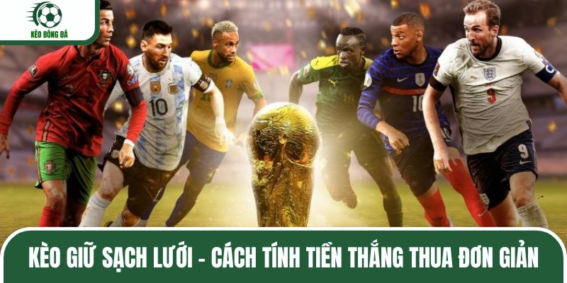 Kèo giữ sạch lưới - Cách tính tiền thắng thua đơn giản