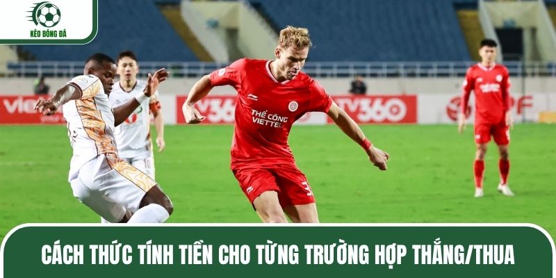 Cách thức tính tiền cho từng trường hợp thắng/thua