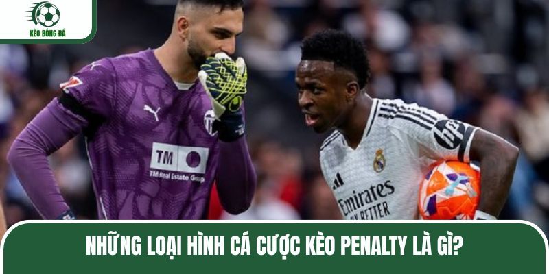 Những loại hình cá cược kèo Penalty là gì?