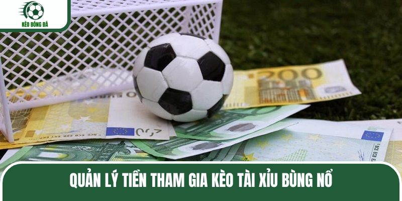 Quản lý tiền tham gia kèo tài xỉu bùng nổ
