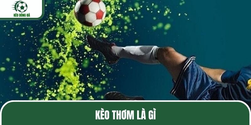 Hiểu đúng nội dung kèo thơm là gì