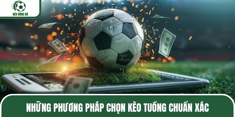 Mẹo chọn kèo tuồng bất bại