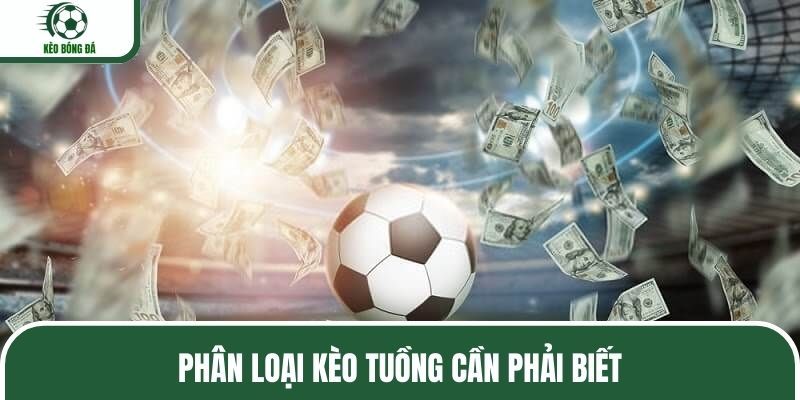 Những loại kèo tuồng phổ biến hiện nay