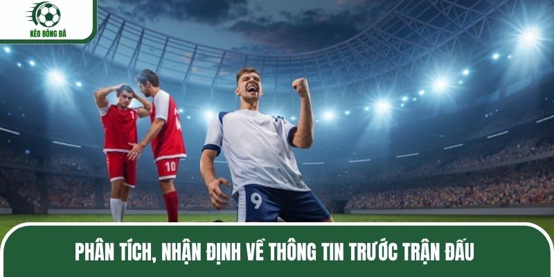 Phân tích, nhận định về thông tin trước trận đấu