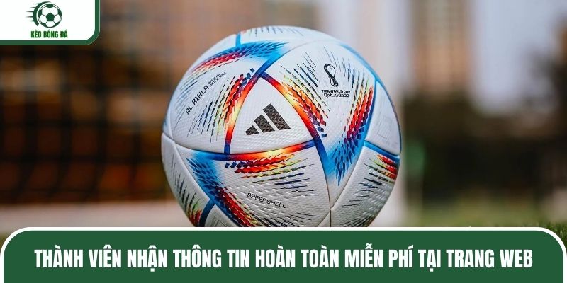 Thành viên nhận thông tin hoàn toàn miễn phí tại trang web