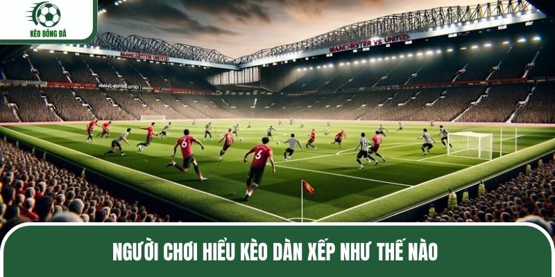 Người chơi hiểu kèo dàn xếp như thế nào