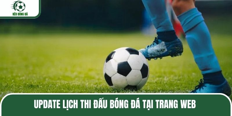 Update lịch thi đấu bóng đá tại trang web