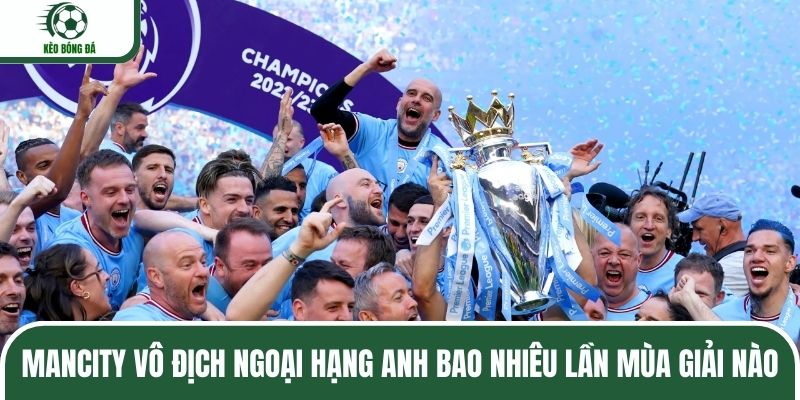 ManCity vô địch Ngoại hạng Anh bao nhiêu lần mùa giải nào