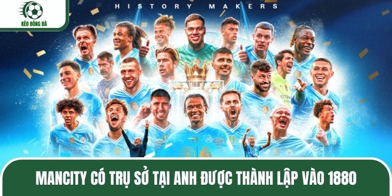 ManCity có trụ sở tại Anh được thành lập vào 1880