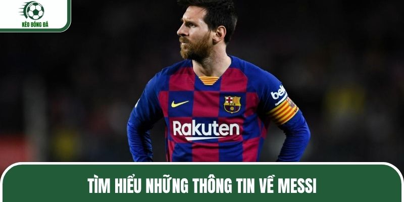 Tìm hiểu những thông tin về Messi