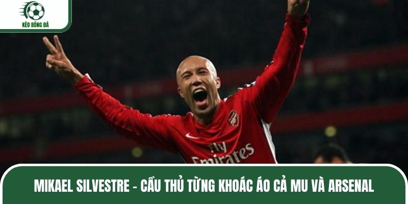 Mikael Silvestre - Cầu thủ từng khoác áo cả MU và Arsenal