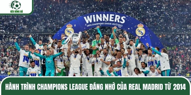 Hành trình Champions League đáng nhớ của Real Madrid từ 2014