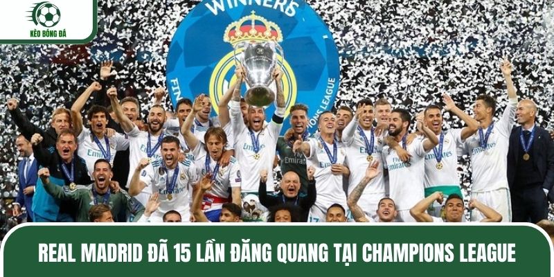 Real Madrid đã 15 lần đăng quang tại Champions League