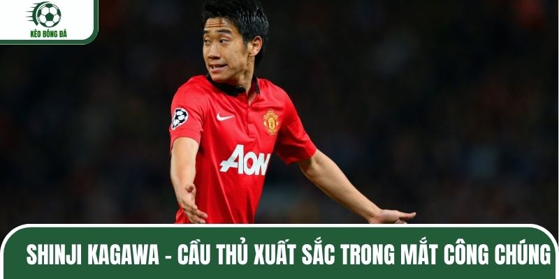 Shinji Kagawa - Cầu thủ xuất sắc trong mắt công chúng