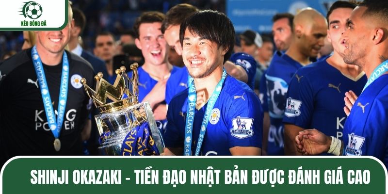 Shinji Okazaki - Tiền đạo Nhật Bản được đánh giá cao