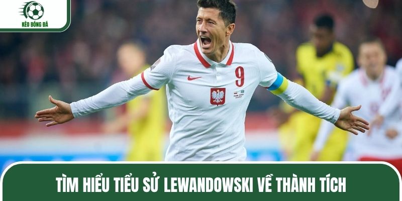 Tìm hiểu tiểu sử Lewandowski về thành tích