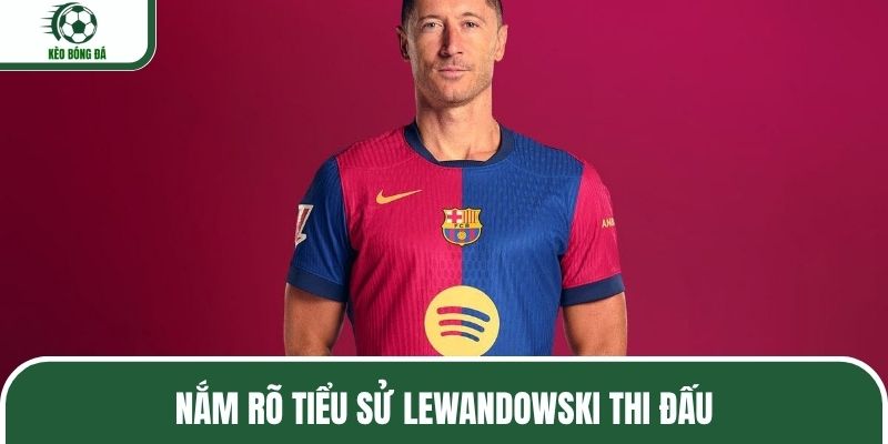 Nắm rõ tiểu sử Lewandowski thi đấu