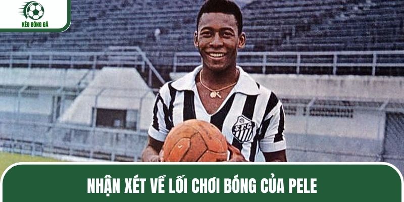 Nhận xét về lối chơi bóng của Pele