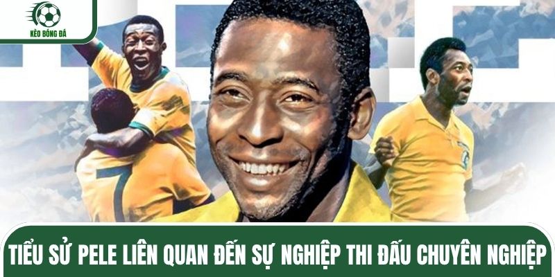 Tiểu sử Pele liên quan đến sự nghiệp thi đấu chuyên nghiệp