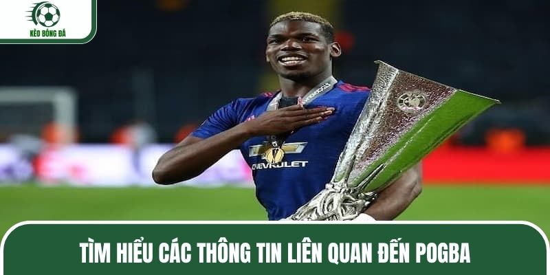 Nắm rõ những tin tức liên quan đến Pogba
