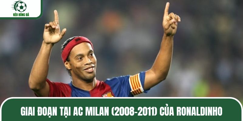 Tiểu sử Ronaldinho khi đồng hành cùng AC Milan