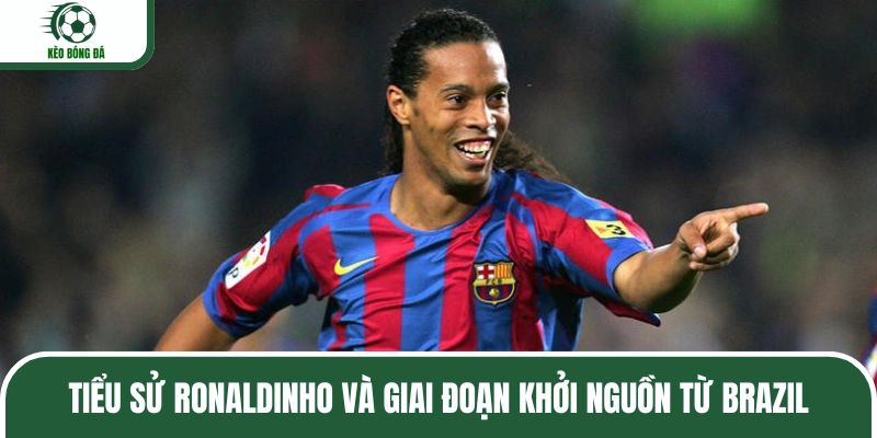 Tiểu sử Ronaldinho và giai đoạn khởi nguồn từ Brazil